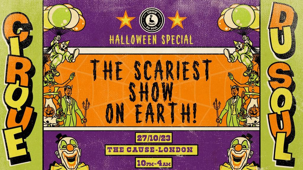 Cirque Du Soul Halloween Special, The Scariest Show on Earth, 27/10/23, The Cause London, 10pm-4am