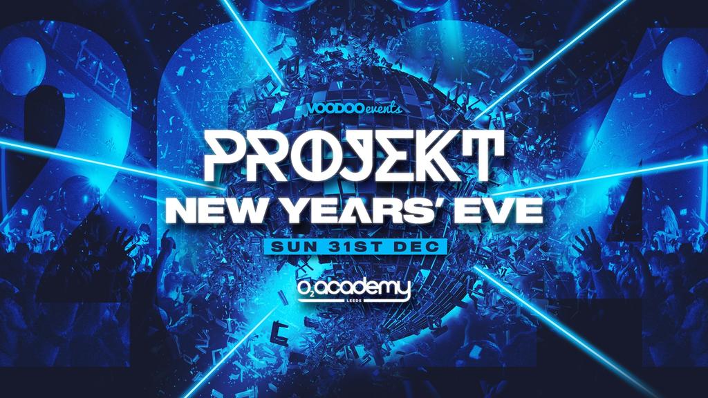 Voodoo Events: PROJEKT New Year's Eve - Sunday 31st December 2023 - 02 Academy Leeds